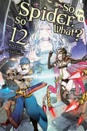 Cover of So I'm a Spider, So What?, Vol. 12 (light Novel)