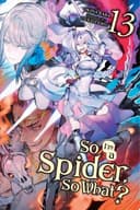 Cover of So I'm a Spider, So What?, Vol. 13 (light Novel)