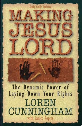 Cover of Making Jesus Lord: The Dynamic Power of Laying Down Your Rights