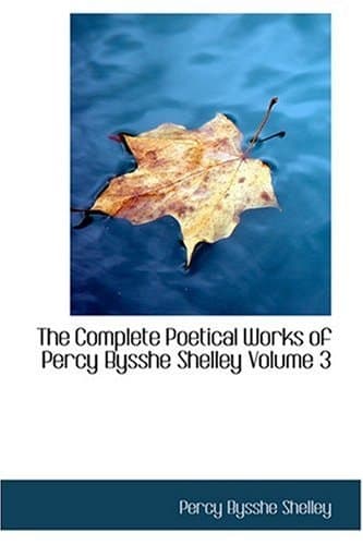 Cover of The Complete Poetical Works of Percy Bysshe Shelley — Volume 3