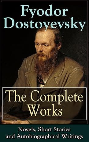 Cover of The Complete Works of Fyodor Dostoyevsky: Novels, Short Stories and Autobiographical Writings: Complete Psychological and Existential Works of 19th-Century Russia