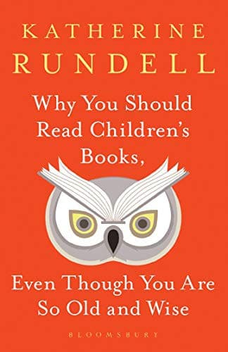 Cover of Why You Should Read Children's Books, Even Though You Are So Old and Wise