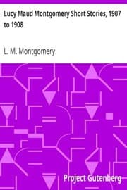 Cover of Lucy Maud Montgomery Short Stories, 1907 to 1908