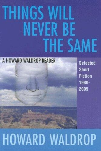 Cover of Things Will Never Be the Same: A Howard Waldrop Reader