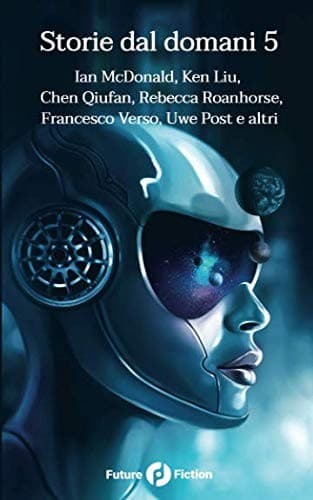 Cover of Storie dal domani 5: I migliori racconti di Future Fiction 2018 (Italian Edition)