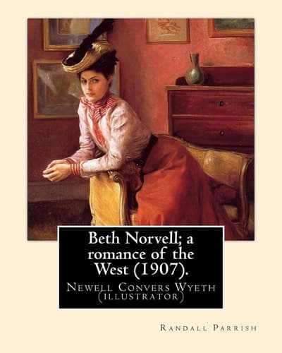 Cover of Beth Norvell; a Romance of the West . by : Randall Parrish, Illustrated by : N. C. Wyeth