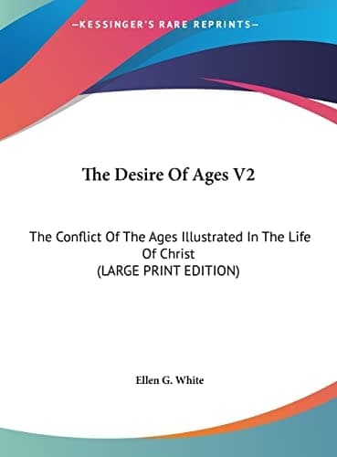 Cover of The Desire of Ages The Conflict of the Ages Illustrated in the Life of Christ New Edition
