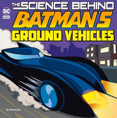 Cover of Science Behind Batman's Ground Vehicles