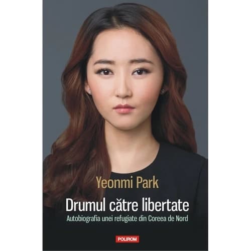 Cover of Drumul Catre Libertate. Autobiografia Unei Refugiate Din Coreea De Nord