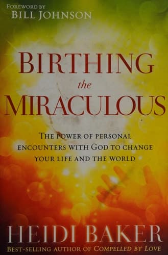 Cover of Birthing the Miraculous: The Power of Personal Encounters with God to Change Your Life and the World