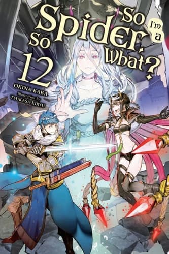 Cover of So I'm a Spider, So What?, Vol. 12 (light Novel)