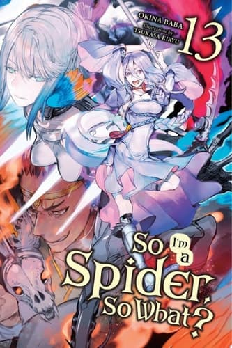 Cover of So I'm a Spider, So What?, Vol. 13 (light Novel)